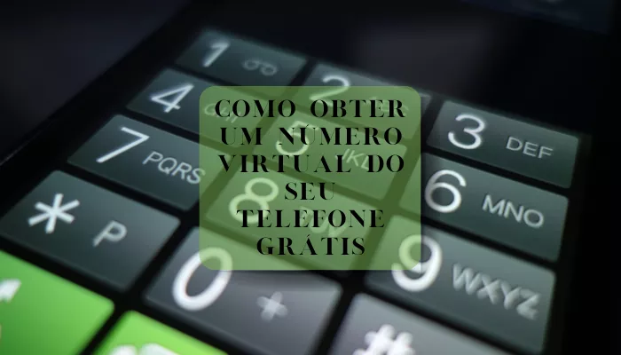 Como Obter um Número Virtual do seu Telefone Grátis